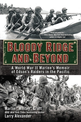 Bloody Ridge and Beyond: A World War II Marine's Memoir of Edson's Raiders in the Pacific by Groft, Marlin