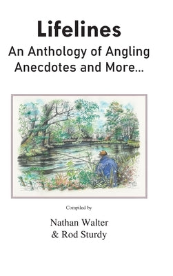Lifelines: An Anthology of Angling Anecdotes and More... by Walter, Nathan