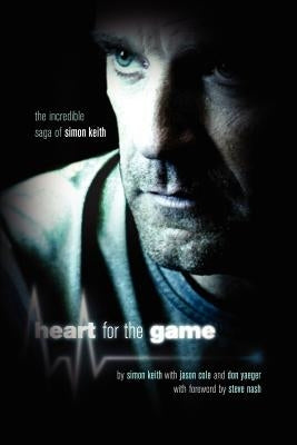 Heart For The Game: The Incredible Saga of Simon Keith by Keith, Simon