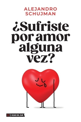 ¿Sufriste por amor alguna vez? by Schujman, Alejandro