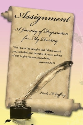 Assignment: A Journey of Preparation for My Destiny by Gaffney, Linda M.