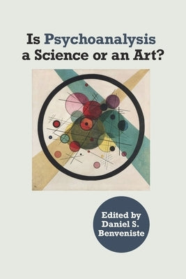 Is Psychoanalysis a Science or an Art?: a Science or Art? by Benveniste, Daniel S.