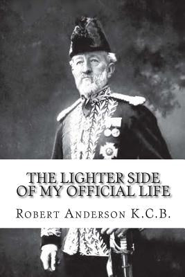 The Lighter Side of My Official Life by Anderson K. C. B. LL D., Robert