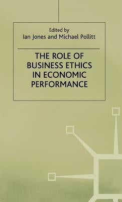 The Role of Business Ethics in Economic Performance by Jones, Ian