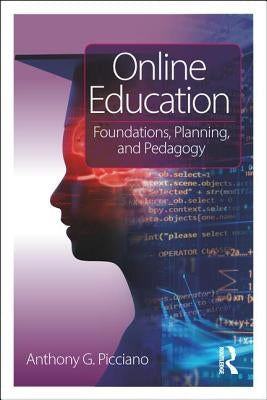 Online Education: Foundations, Planning, and Pedagogy by Picciano, Anthony G.