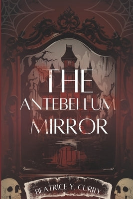 The Antebellum Mirror by Curry, Beatrice Y.