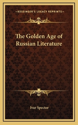The Golden Age of Russian Literature by Spector, Ivar