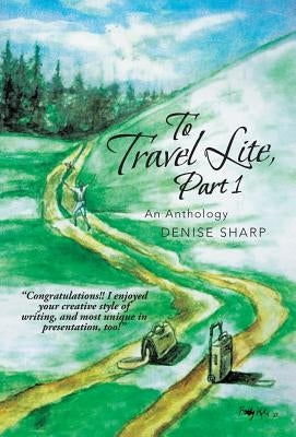 To Travel Lite, Part 1: An Anthology by Sharp, Denise