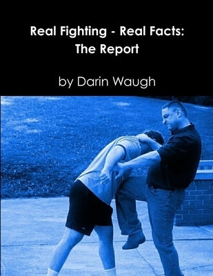 Real Fighting - Real Facts: The Report by Waugh, Darin