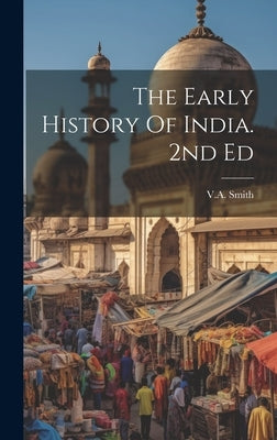 The Early History Of India. 2nd Ed by Smith, V. A.
