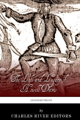 Legendary Pirates: The Life and Legacy of Howell Davis by Charles River