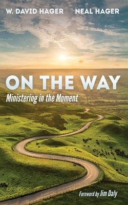 On the Way: Ministering in the Moment by Hager, W. David