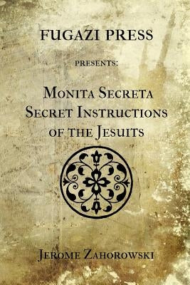 Monita Secreta Secret Instructions of the Jesuits by Zahorowski, Jerome