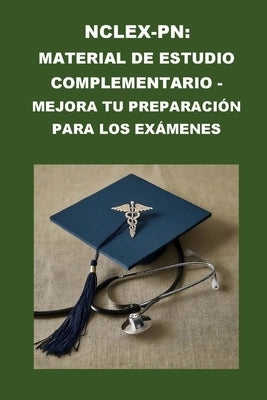 Nclex-PN: Material de estudio complementario - Mejora tu preparación para los exámenes by McCaulay, Philip Martin