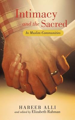 Intimacy and the Sacred: In Muslim Communities by Alli, Habeeb