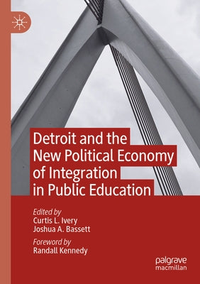Detroit and the New Political Economy of Integration in Public Education by Ivery, Curtis L.
