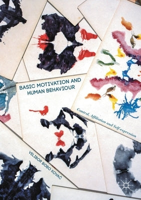 Basic Motivation and Human Behaviour: Control, Affiliation and Self-Expression by Kovac, Velibor Bobo