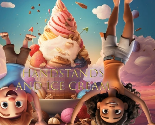 Handstands and Ice Cream by Corrales, Angel