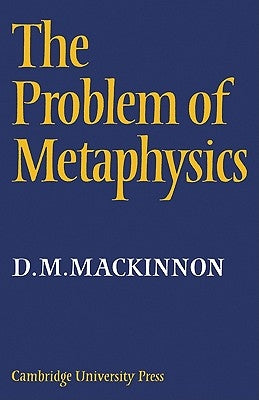 The Problem of Metaphysics by MacKinnon, D. M.