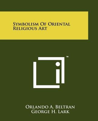 Symbolism Of Oriental Religious Art by Beltran, Orlando A.