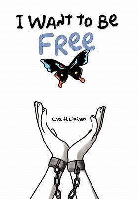 I Want to Be Free by Leonard, Carl H.