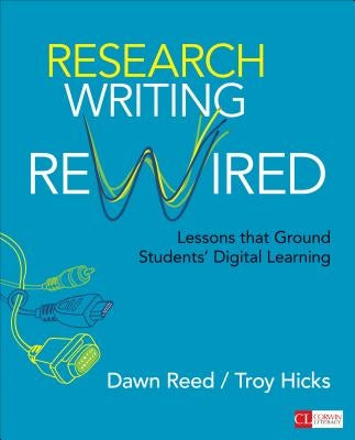 Research Writing Rewired: Lessons That Ground Students' Digital Learning by Reed, Dawn M.