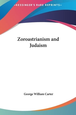 Zoroastrianism and Judaism by Carter, George William