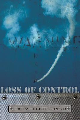 Loss of Control by Veillette Ph. D., Pat