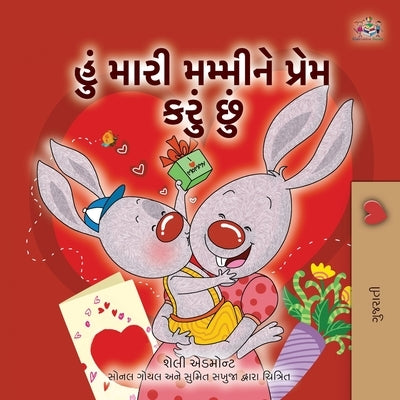 I Love My Mom (Gujarati Children's Book) by Admont, Shelley