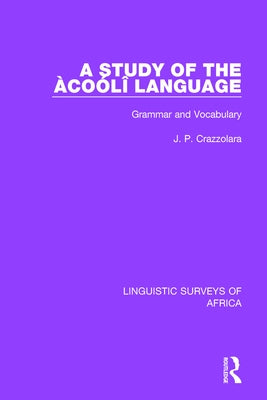 A Study of the Àcoólî Language: Grammar and Vocabulary by Crazzolara, J. P.