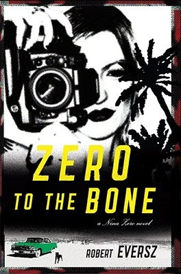 Zero to the Bone: A Nina Zero Novel by Eversz, Robert