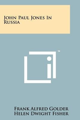 John Paul Jones In Russia by Golder, Frank Alfred