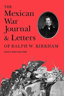 The Mexican War Journal and Letters of Ralph W. Kirkham by Miller, Robert R.