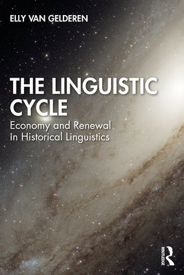 The Linguistic Cycle: Economy and Renewal in Historical Linguistics by Van Gelderen, Elly