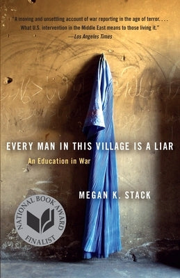 Every Man in This Village Is a Liar: An Education in War by Stack, Megan K.