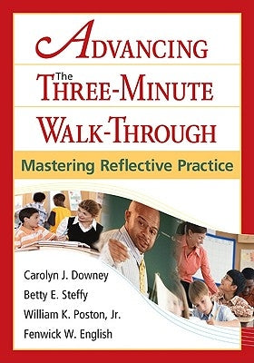 Advancing the Three-Minute Walk-Through: Mastering Reflective Practice by Downey, Carolyn J.