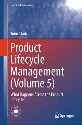 Product Lifecycle Management (Volume 5): What Happens Across the Product Lifecycle? by Stark, John