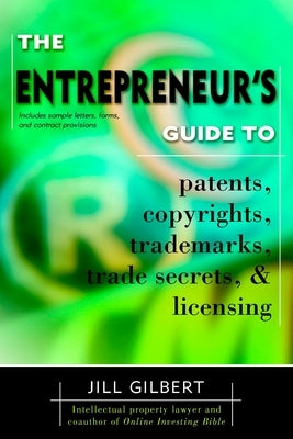 Entrepreneur's Guide to Patents, Copyrights, Trademarks, Trade Secrets & Licensing. by Guide, Gilbert