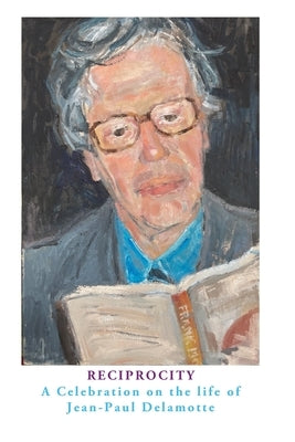 Reciprocity: A Celebration on the Life of Jean-Paul Delamotte by Ramsland, Marie