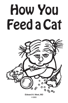 How You Feed a Cat: (That Is, How You Feed a Cat Because I Told You to Feed the Cat and You Listened to Me) by West, Edward H.