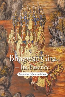 Bhagwat Gita - Its Essence by Misra, Munindra (Munnan)
