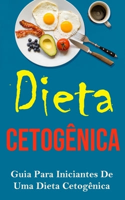 Dieta Cetogênica: Guia Para Iniciantes De Uma Dieta Cetogênica by Era, Editora