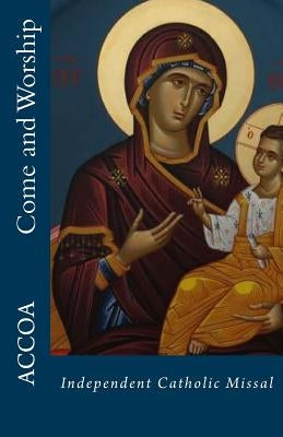 Come and Worship: Independent Catholic Missal by Hunt, Leon Roger