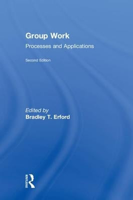 Group Work: Processes and Applications, 2nd Edition by Erford, Bradley T.