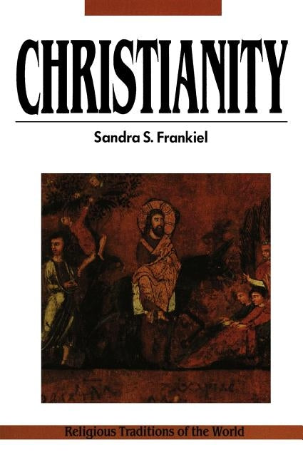 Christianity: A Way of Salvation, Religious Traditions of the World Series by Frankiel, Sandra S.
