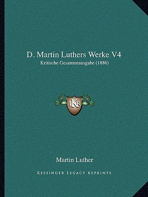 D. Martin Luthers Werke V4: Kritische Gesammtausgabe (1886) by Luther, Martin