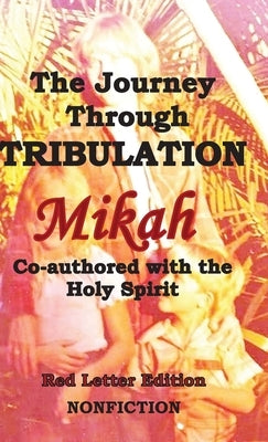 The Journey Through Tribulation by Mikah