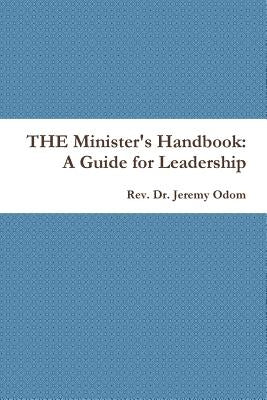 THE Minister's Handbook: A Guide for Leadership by Odom, Jeremy
