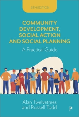 Community Development, Social Action and Social Planning: A Practical Guide by Twelvetrees, Alan