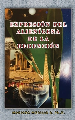 Expresión Del Alienígena De La Redención by Mariano Morillo B Ph D